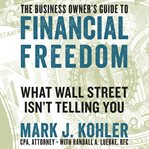 The business owner's guide to financial freedom : what Wall Street isn't telling you cover image cdn