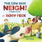 The Cow Said Neigh! : A Farm Story cover image cdn