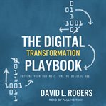 The digital transformation playbook. Rethink Your Business for the Digital Age cover image cdn