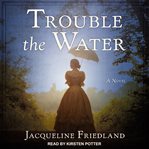 Trouble the water : a novel cover image cdn
