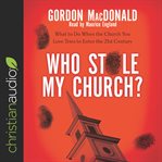 Who stole my church? : what to do when the church you love tries to enter the twenty-first century cover image cdn
