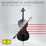Bach: the cello suites - recomposed by peter gregson cover image cdn