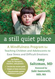 A still quiet place : a mindfulness program for teaching children and adolescents to ease stress and difficult emotions cover image cdn