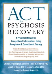 ACT for psychosis recovery : a practical manual for group-based interventions using acceptance & commitment therapy cover image cdn