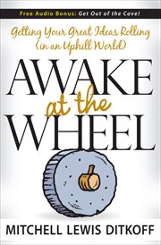Awake at the wheel : getting your great ideas rolling (in an uphill world) cover image cdn