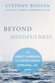 Beyond mindfulness : the direct approach to lasting peace, happiness, and love cover image cdn