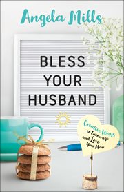 Bless your husband. Creative Ways to Encourage and Love Your Man cover image cdn