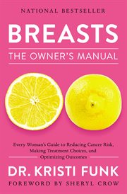 Breasts : the owner's manual : every woman's guide to reducing cancer risk, making treatment choices, and optimizing outcomes cover image cdn