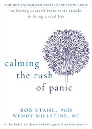 Calming the rush of panic : a mindfulness-based stress reduction guide to freeing yourself from panic attacks & living a vital life cover image cdn