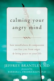 Calming your angry mind : how mindfulness and compassion can free you from anger and bring peace to your life cover image cdn
