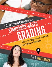 Charting a course to standards-based grading : what to stop, what to start, and why it matters cover image cdn