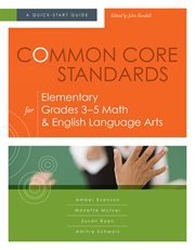 Common core standards for elementary grades 3ئ5 math & english language arts. A Quick-Start Guide cover image cdn