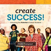 Create success! : unlocking the potential of urban students cover image cdn