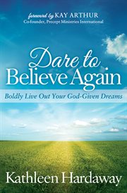Dare to believe again. Boldly Live Out Your God-Given Dreams cover image cdn