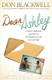 Dear Ashley : a father's reflections and letters to his daughter on life, love and hope cover image cdn