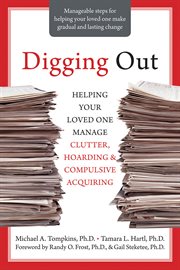 Digging out : helping your loved one manage clutter, hoarding, and compulsive acquiring cover image cdn