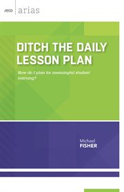 Ditch the daily lesson plan : how do I plan for meaningful student learning? cover image cdn