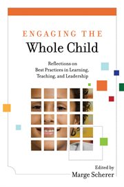 Engaging the whole child : reflections on best practices in learning, teaching, and leadership cover image cdn