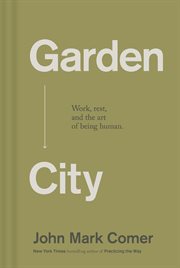 Garden city : work, rest, and the art of being human cover image cdn