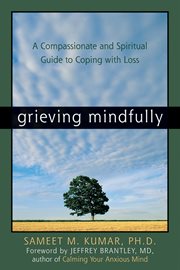 Grieving mindfully : a compassionate and spiritual guide to coping with loss cover image cdn
