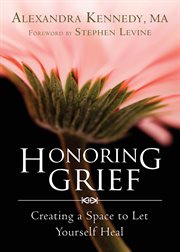 Honoring Grief : Creating a Space to Let Yourself Heal cover image cdn