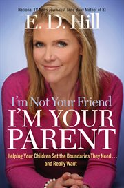 I'm not your friend, I'm your parent : helping your children set the boundaries they need-- and really want cover image cdn