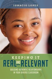 Keeping it real and relevant : building authentic relationships in your diverse classroom cover image cdn
