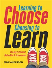 Learning to choose, choosing to learn : the key to student motivation and achievement cover image cdn
