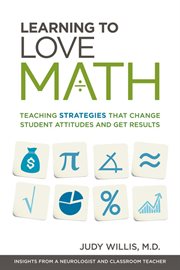Learning to love math : teaching strategies that change student attitudes and get results cover image cdn