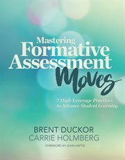Mastering formative assessment moves : 7 high-leverage practices to advance student learning cover image cdn