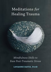 Meditations for healing trauma : mindfulness skills to ease post-traumatic stress cover image cdn