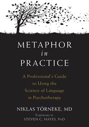 Metaphor in Practice : a Professional's Guide to Using the Science of Language in Psychotherapy cover image cdn