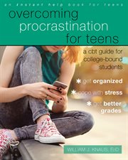 Overcoming procrastination for teens : a CBT guide for college-bound students cover image cdn