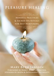 Pleasure healing : mindful practices & sacred spa rituals for self-nurturing cover image cdn