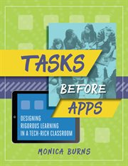 Tasks before apps : designing rigorous learning in a tech-rich classroom cover image cdn
