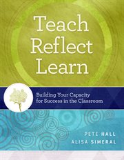 Teach, reflect, learn : building your capacity for success in the classroom cover image cdn