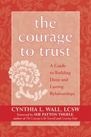 The courage to trust : a guide to building deep and lasting relationships cover image cdn