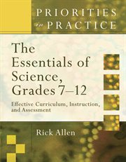 The essentials of science, grades 7-12 : effective curriculum, instruction, and assessment cover image cdn