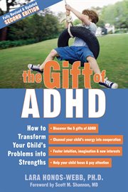 The gift of ADHD : how to transform your child's problems into strengths cover image cdn