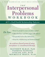 The interpersonal problems workbook : act to end painful relationship patterns cover image cdn