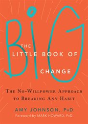 The little book of big change : the no-willpower approach to breaking any habit cover image cdn