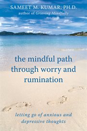 The mindful path through worry and rumination : letting go of anxious and depressive thoughts cover image cdn