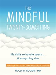 The mindful twenty-something : life skills to handle stress ... & everything else cover image cdn