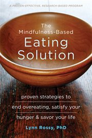 The Mindfulness-Based Eating Solution : Proven Strategies to End Overeating, Satisfy Your Hunger, and Savor Your Life cover image cdn