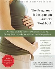The pregnancy & postpartum anxiety workbook : practical skills to help you overcome anxiety, worry, panic attacks, obsessions, and compulsions cover image cdn
