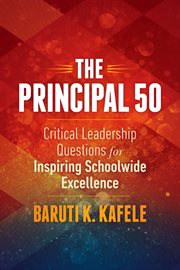 The principal 50 : critical leadership questions for inspiring schoolwide excellence cover image cdn