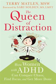 The queen of distraction : how women with ADHD can conquer chaos, find focus, and get more done cover image cdn
