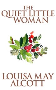The quiet little woman ; : Tilly's Christmas ; Rosa's tale : three enchanting Christmas stories cover image cdn