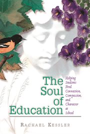 The soul of education : helping students find connection, compassion, and character at school cover image cdn