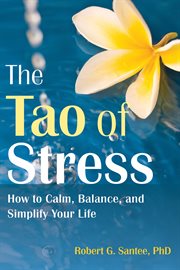 The Tao of stress : how to calm, balance, and simplify your life cover image cdn